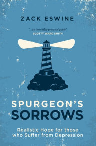 Title: Spurgeon's Sorrows: Realistic Hope for those who Suffer from Depression, Author: Zack Eswine