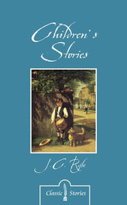 Title: Children's Stories By J.C. Ryle, Author: J. C. Ryle