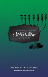 Title: A Christian's Pocket Guide to Loving The Old Testament: One Book, One God, One Story, Author: Alec NULL Motyer NULL