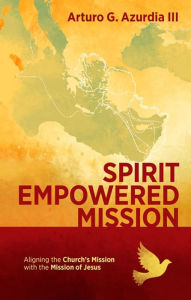 Title: Spirit Empowered Mission: Aligning the Church's Mission with the Mission of Jesus, Author: Michael Huey