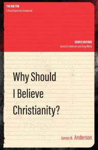 Title: Why Should I Believe Christianity?, Author: James N. Anderson