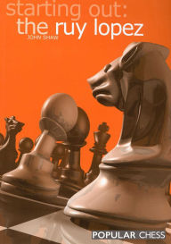 Title: Starting Out:: The Ruy Lopez, Author: John Shaw