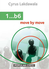 Title: 1...b6: Move by Move: Move by Move, Author: Cyrus Lakdawala
