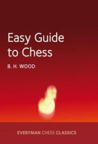 Title: Easy Guide to Chess, Author: B.H. Wood