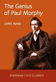 Title: The Genius of Paul Morphy, Author: Chris Ward