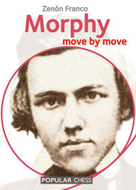 Title: Morphy:: Move by Move, Author: Zenón Franco