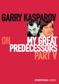 Read online books for free no download Garry Kasparov on My Great Predecessors: Part 5 9781781945193 (English literature) ePub CHM DJVU