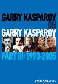 Garry Kasparov on Garry Kasparov: Part 3: 1993-2005