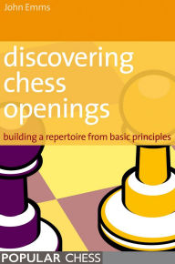 Title: Discovering Chess Openings:: Building A Repertoire From Basic Principles, Author: John Emms