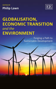 Title: Globalisation, Economic Transition and the Environment: Forging a Path to Sustainable Development, Author: Philip Lawn