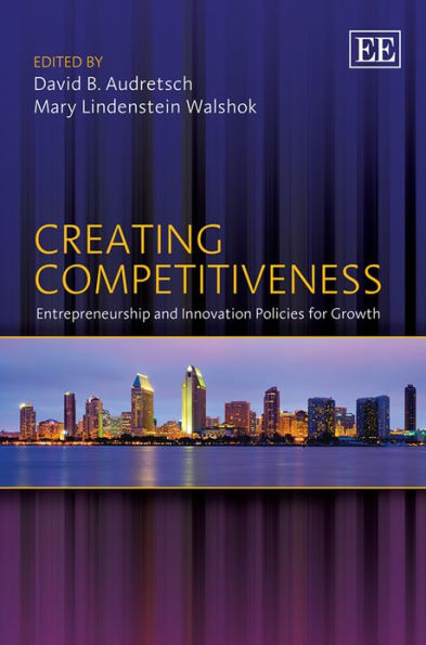 Creating Competitiveness: Entrepreneurship and Innovation Policies for Growth