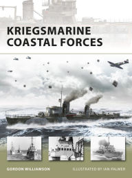 Title: Kriegsmarine Coastal Forces, Author: Gordon Williamson