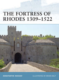Title: The Fortress of Rhodes 1309-1522, Author: Konstantin Nossov