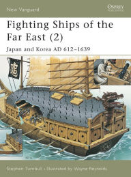 Title: Fighting Ships of the Far East (2): Japan and Korea AD 612-1639, Author: Stephen Turnbull