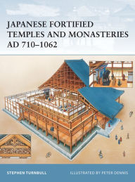 Title: Japanese Fortified Temples and Monasteries AD 710-1602, Author: Stephen Turnbull