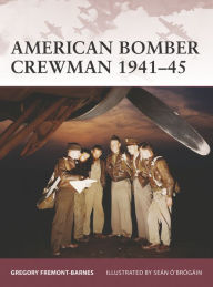 Title: American Bomber Crewman 1941-45, Author: Gregory Fremont-Barnes