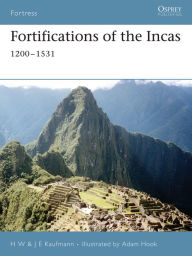 Title: Fortifications of the Incas: 1200-1531, Author: H. W. Kaufmann