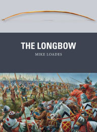 Title: The Longbow, Author: Mike Loades