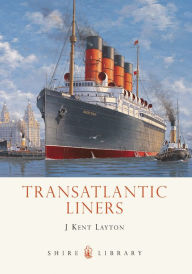 Title: Transatlantic Liners, Author: J. Kent Layton