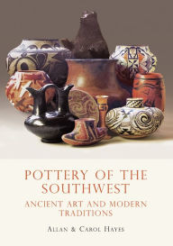 Title: Pottery of the Southwest: Ancient Art and Modern Traditions, Author: Carol Hayes