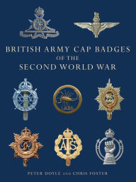 Title: British Army Cap Badges of the Second World War, Author: Peter Doyle