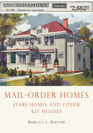 Title: Mail-Order Homes: Sears Homes and Other Kit Houses, Author: Rebecca L. Hunter