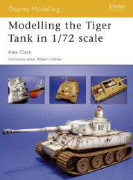 Title: Modelling the Tiger Tank in 1/72 scale, Author: Alex  Clark
