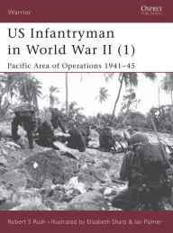 Title: US Infantryman in World War II (1): Pacific Area of Operations 1941-45, Author: Robert S Rush