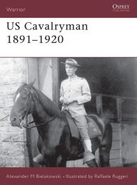 Title: US Cavalryman 1891-1920, Author: Alexander Bielakowski