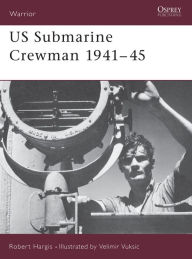 Title: US Submarine Crewman 1941-45, Author: Robert Hargis