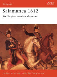 Title: Salamanca 1812: Wellington Crushes Marmont, Author: Ian Fletcher