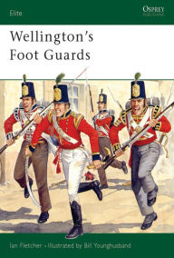 Title: Wellington's Foot Guards, Author: Ian Fletcher