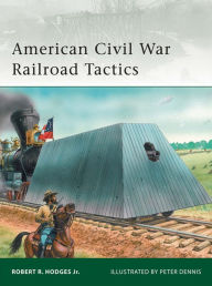 Title: American Civil War Railroad Tactics, Author: Robert R. Hodges Jr.