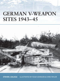 Title: German V-Weapon Sites 1943-45, Author: Steven J. Zaloga