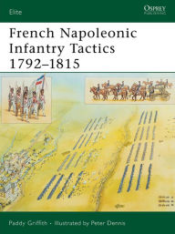 Title: French Napoleonic Infantry Tactics 1792-1815, Author: Paddy Griffith