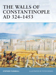 Title: The Walls of Constantinople AD 324-1453, Author: Stephen Turnbull
