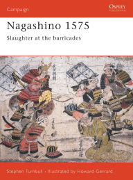 Title: Nagashino 1575: Slaughter at the barricades, Author: Stephen Turnbull