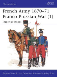 Title: French Army 1870-71 Franco-Prussian War (1): Imperial Troops, Author: Stephen Shann