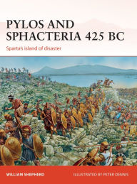 Title: Pylos and Sphacteria 425 BC: Sparta's island of disaster, Author: William Shepherd