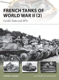 Title: French Tanks of World War II (2): Cavalry Tanks and AFVs, Author: Steven J. Zaloga