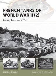 Title: French Tanks of World War II (2): Cavalry Tanks and AFVs, Author: Steven J. Zaloga