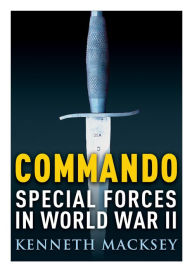 Title: Commando: Special Forces in World War II, Author: Kenneth Macksey