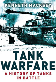 Title: Tank Warfare: A History of Tanks in Battle, Author: Kenneth Macksey