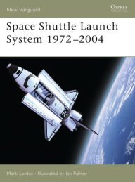 Title: Space Shuttle Launch System 1972-2004, Author: Mark Lardas