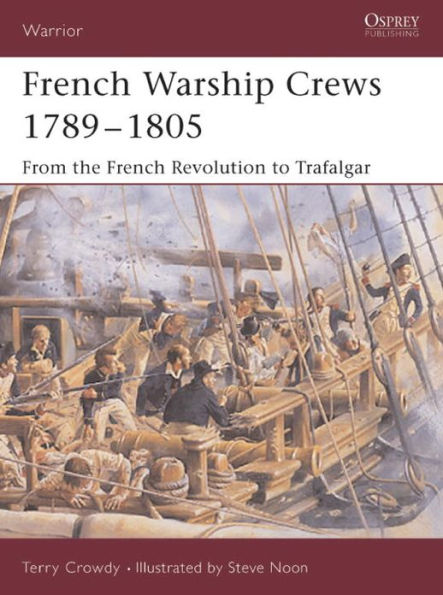 French Warship Crews 1789-1805: From the French Revolution to Trafalgar