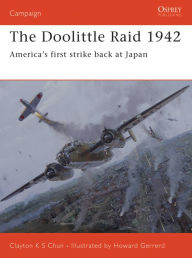 Title: The Doolittle Raid 1942: America's first strike back at Japan, Author: Clayton K. S. Chun