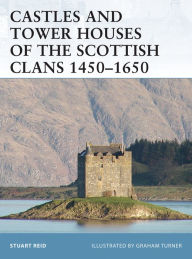 Title: Castles and Tower Houses of the Scottish Clans 1450-1650, Author: Stuart Reid