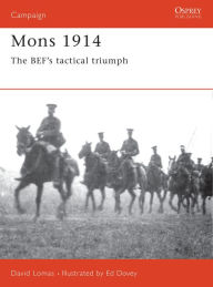 Title: Mons 1914: The BEF's Tactical Triumph, Author: David Lomas