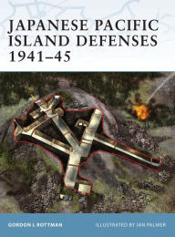 Title: Japanese Pacific Island Defenses 1941-45, Author: Gordon L. Rottman