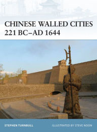 Title: Chinese Walled Cities 221 BC- AD 1644, Author: Stephen Turnbull